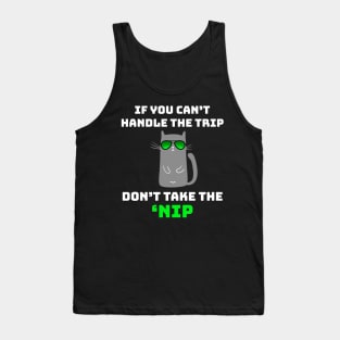 If You Can't Handle the Trip Don't Take the Nip Funny Catnip Tank Top